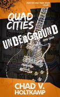 Cover: Quad Cities Underground: 1999-2005 (From the Vault Music Series, #1) - From the Vault Music Series