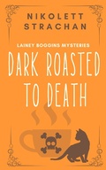 Cover: Dark Roasted to Death (Lainey Boggins Mysteries, #1) - Nikolett Strachan