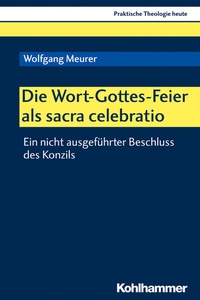 Abbildung von: Die Wort-Gottes-Feier als sacra celebratio - Kohlhammer