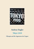 Cover: T&ocirc;ky&ocirc; 2020: Olympia und die Argumente der Gegner - Books on Demand