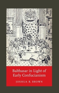 Abbildung von: Balthasar in Light of Early Confucianism - University of Notre Dame Press