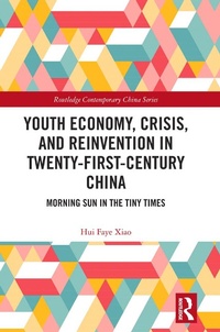 Abbildung von: Youth Economy, Crisis, and Reinvention in Twenty-First-Century China - Routledge