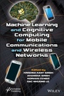 Cover: Machine Learning and Cognitive Computing for Mobile Communications and Wireless Networks - Wiley