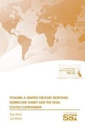 Cover: Toward a Unified Military Response: Hurricane Sandy and the Dual Status Commander - Department of the Army