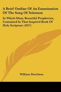 Cover: A Brief Outline Of An Examination Of The Song Of Solomon - Kessinger Publishing