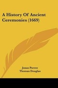 Cover: A History Of Ancient Ceremonies (1669) - Kessinger Publishing