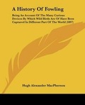 Cover: A History Of Fowling - Kessinger Publishing