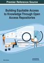 Cover: Building Equitable Access to Knowledge Through Open Access Repositories - Business Science Reference