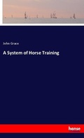 Cover: A System of Horse Training - Hansebooks