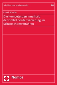Abbildung von: Die Kompetenzen innerhalb der GmbH bei der Sanierung im Schutzschirmverfahren - Nomos