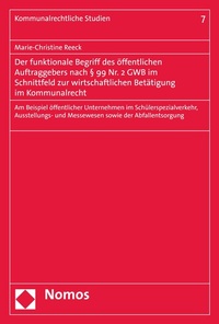Abbildung von: Der funktionale Begriff des öffentlichen Auftraggebers nach § 99 Nr. 2 GWB im Schnittfeld zur wirtschaftlichen Betätigung im Kommunalrecht - Nomos