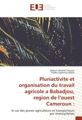 Cover: Pluriactivite et organisation du travail agricole a Babadjou, region de l'ouest Cameroun - Editions Universitaires Europeennes