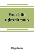 Cover: Venice in the eighteenth century from the French of Philippe Monnier - ALPHA EDITION