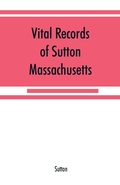 Cover: Vital records of Sutton, Massachusetts, to the end of the year 1849 - ALPHA EDITION