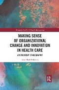 Cover: Making Sense of Organizational Change and Innovation in Health Care - Routledge