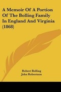 Cover: A Memoir Of A Portion Of The Bolling Family In England And Virginia (1868) - Kessinger Publishing