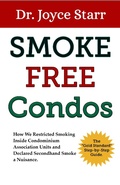Cover: Smoke Free Condos: How We Restricted Smoking Inside Condominium Association Units and Declared Secondhand Smoke a Nuisance. The "Gold Standard" Step-by-Step Guide. (Your Condo & HOA Rights eBook Series, #3) - Starr Publishing