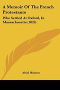 Cover: A Memoir Of The French Protestants - Kessinger Publishing
