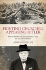 Cover: Fighting Churchill, Appeasing Hitler - Biteback Publishing