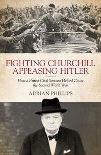 Enlarge image Cover: Fighting Churchill, Appeasing Hitler - Biteback Publishing