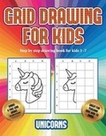 Cover: Step by step drawing book for kids 5 -7 (Grid drawing for kids - Unicorns) - Best Activity Books for Kids