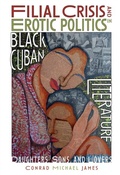 Cover: Filial Crisis and Erotic Politics in Black Cuban Literature - De Gruyter