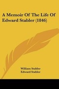 Cover: A Memoir Of The Life Of Edward Stabler (1846) - Kessinger Publishing