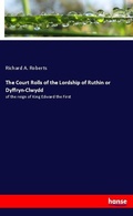 Cover: The Court Rolls of the Lordship of Ruthin or Dyffryn-Clwydd - Hansebooks