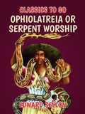Cover: Ophiolatreia or Serpent Worship - OTB eBook publishing