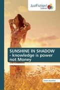 Cover: SUNSHINE IN SHADOW - knowledge is power not Money - Justfiction Edition