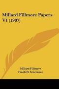 Cover: Millard Fillmore Papers V1 (1907) - Kessinger Publishing