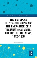 Cover: The European Illustrated Press and the Emergence of a Transnational Visual Culture of the News, 1842-1870 - Routledge