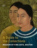 Cover: Museum of Fine Arts, Boston: A Guide to the Collections - Museum of Fine Arts,Boston