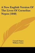 Cover: A New English Version Of The Lives Of Cornelius Nepos (1848) - Kessinger Publishing