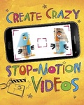 Cover: Create Crazy Stop-Motion Videos - Raintree