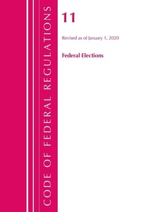 Abbildung von: Code of Federal Regulations, Title 11 Federal Elections, Revised as of January 1, 2020 - Bernan Press