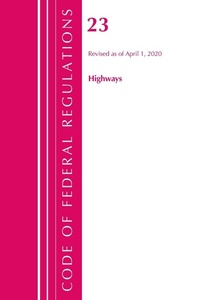 Abbildung von: Code of Federal Regulations, Title 23 Highways, Revised as of April 1, 2020 - Bernan Press