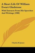 Cover: A Short Life Of William Ewart Gladstone - Kessinger Publishing