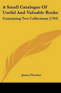 Enlarge image Cover: A Small Catalogue Of Useful And Valuable Books - Kessinger Publishing