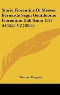 Cover: Storie Fiorentine Di Messer Bernardo Segni Gentiluomo Fiorentino Dall'Anno 1527 Al 1555 V2 (1805) - Kessinger Publishing