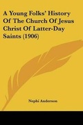 Cover: A Young Folks' History Of The Church Of Jesus Christ Of Latter-Day Saints (1906) - Kessinger Publishing