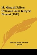 Cover: M. Minucii Felicis Octavius Cum Integris Woweri (1709) - Kessinger Publishing