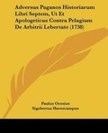 Cover: Adversus Paganos Historiarum Libri Septem, Ut Et Apologeticus Contra Pelagium De Arbitrii Lebertate (1738) - Kessinger Publishing Co