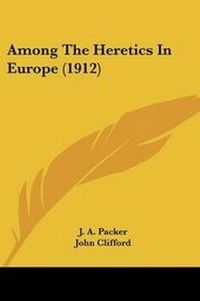 Enlarge image Cover: Among The Heretics In Europe (1912) - Kessinger Publishing
