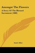 Cover: Amongst The Flowers - Kessinger Publishing