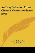 Cover: An Easy Selection From Cicero's Correspondence (1921) - Kessinger Publishing