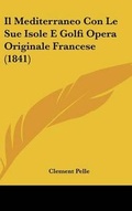 Cover: Il Mediterraneo Con Le Sue Isole E Golfi Opera Originale Francese (1841) - Kessinger Publishing
