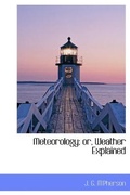 Cover: Meteorology; Or, Weather Explained - BiblioLife