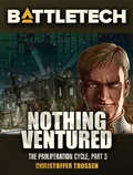 Cover: BattleTech: Nothing Ventured (Proliferation Cycle #3) - BattleTech Novella