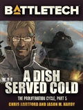 Cover: BattleTech: A Dish Served Cold (Proliferation Cycle #5) - BattleTech Novella